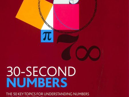 30-Second Numbers: The 50 Key Topics For Understanding Numbers And How We Use Them For Discount