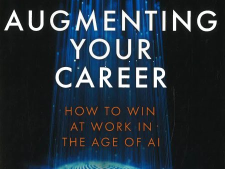 Augmenting Your Career: How To Win At Work In The Age Of Ai Online